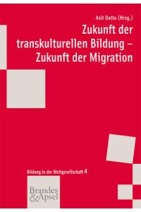 Zukunft der transkulturellen Bildung - Zukunft der Migration (wissen & praxis - Bildung in der Weltgesellschaft)