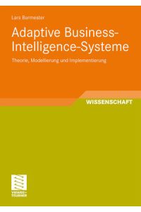 Adaptive Business-Intelligence-Systeme: Theorie, Modellierung und Implementierung (Entwicklung und Management von Informationssystemen und intelligenter Datenauswertung) (German Edition)