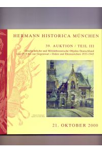 Hermann Historica München. 39. AUKTION / Teil III: Geschichtliche und militärhistorische Objekte Deutschland von 1919 bis zur Ggenwart, Orden und Ehrenzeichen 1933-1945. 21. Oktober 2000.