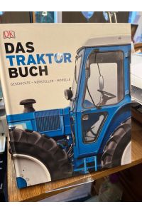 Das Traktor Buch. Geschichte - Hersteller - Modelle.