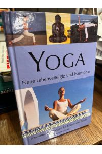 Yoga. Neue Lebensenergie und Harmonie. Entspannungsübungen für Körper und Seele.