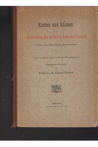 Karten und Skizzen aus der Entwicklung der grösseren deutschen Staaten.   - VI. Band des  Historischen Kartenwerkes.