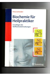Petra Schneider, Biochemie für Heilpraktiker : Grundlagen der Stoffwechselerkrankungen