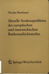 Aktuelle Strukturprobleme des europäischen und österreichischen Bankenaufsichtsrechts - zugleich eine Studie zu ausgewählten Problemkonstellationen des Wirtschaftsaufsichtsrechts Band 158