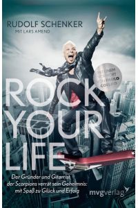 Rock your Life: Der Gründer und Gitarrist der Scorpions verrät sein Geheimnis: Mit Spaß zu Glück und Erfolg