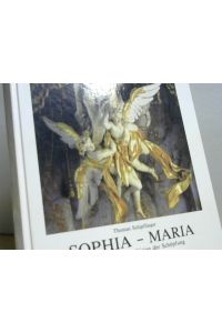 Sophia - Maria. Eine ganzheitliche Vision der Schöpfung. Ein Beitrag zum Marianischen Jahr u. zum Millenium der Taufe der Rus.