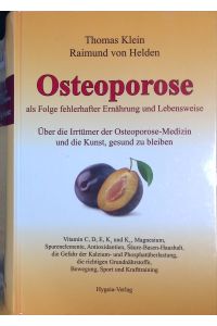 Osteoporose als Folge fehlerhafter Ernährung und Lebensweise : über die Irrtümer der Osteoporose-Medizin und die Kunst, gesund zu bleiben. (Neuwertiger Zustand)