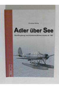 Adler über See: Bordflugzeug und Küstenaufklärer Arado Ar 196
