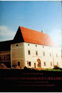 Schloß und Herrschaft Zeillern mit einem Beitrag von Peter Kunerth: Die Revitalisierung des Schlosses Zeillern