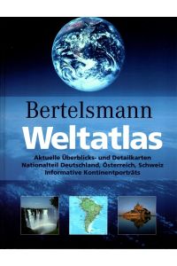 Bertelsmann Weltatlas : Aktuelle Überblicks- und Detailkarten  - Nationalteil Deutschland, Österreich, Schweiz ; informative Kontinentporträts