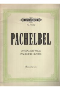 Johann Pachelbel - Ausgewählte Klavierwerke für Cembalo ( Klavier ) - Ed. Peters Nr. 4407b .   - Nach den Erstdrucken hrsg. v. H. Schultz .