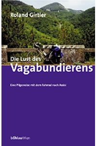 Die Lust des Vagabundierens - eine Pilgerreise mit dem Fahrrad nach Assisi.   - Edition Böhlissimo.