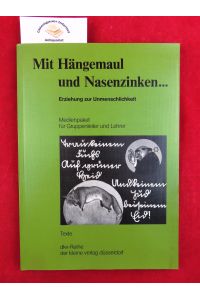 Mit Hängemaul und Nasenzinken . . . : Erziehung zur Unmenschlichkeit ; Medienpaket für Gruppenleiter und Lehrer ; Texte und Dias.
