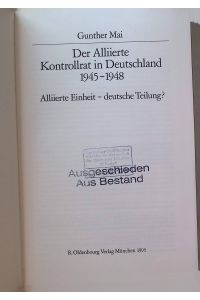 Der Alliierte Kontrollrat in Deutschland 1945 - 1948 : alliierte Einheit - deutsche Teilung?.   - Quellen und Darstellungen zur Zeitgeschichte ; Bd. 37