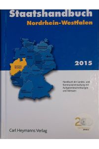 Staatshandbuch Nordrhein-Westfalen 2015: Handbuch der Landes- und Kommunalverwaltung mit Aufgabenbeschreibungen und Adressen.