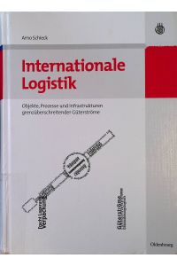 Internationale Logistik : Objekte, Prozesse und Infrastrukturen grenzüberschreitender Güterströme.