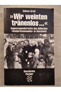 Wir weinten tränenlos. . . : Augenzeugenberichte des jüdischen 'Sonderkommandos' in Auschwitz.