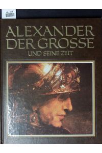 Alexander der Große [und seine Zeit].   - Eine Biographie.