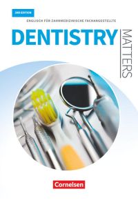 Dentistry Matters - Englisch für zahnmedizinische Fachangestellte - Second Edition - A2/B1: Schulbuch