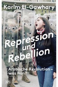 Repression und Rebellion: Arabische Revolution - was nun?  - Arabische Revolution - was nun?