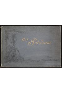 Alt-Potsdam. Sechszehn Blatt in Lichtdruck, ausgeführt von Meisenbach, Riffarth & Co. nach Original-Tuschzeichnungen und Kupferstichen des XVIII Jahrhunderts.