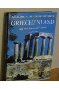 Archäologischer Reiseführer. GRIECHENLAND Auf den Spuren der Antike.   - [Text Furio Durando. Übers. Karin-Jutta Hofmann. Hrsg. Valeria Manferto]