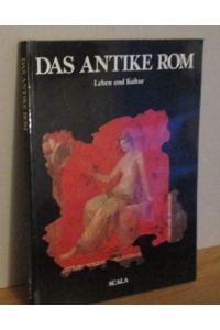 Das antike Rom : - Leben und Kultur.   - [Übers.: Brigitte Baumbusch]