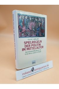 Spielregeln der Politik im Mittelalter. Kommunikation in Friede und Fehde.