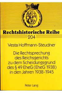 Die Rechtsprechung des Reichsgerichts zu dem Scheidungsgrund des § 49 EheG (EheG 1938) in den Jahren 1938-1945 Band 204