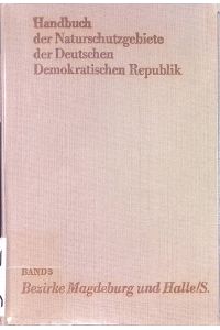 Handbuch der Naturschutzgebiete der Deutschen Demokratischen Republik: BAND 3: Die Naturschutzgebiete der Bezirke Magdeburg und Halle