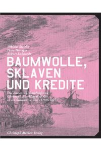 Baumwolle, Sklaven und Kredite: Die Welthandelsfirma Christoph Burckhardt & Cie. in revolutionärer Zeit (1789-1815)