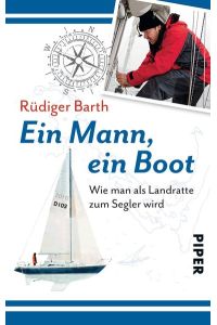 Ein Mann ein Boot: Wie man als Landratte zum Segler wird  - Wie man als Landratte zum Segler wird