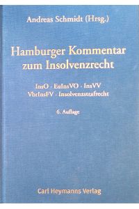 Hamburger Kommentar zum Insolvenzrecht : InsO - EuInsVO - EGInsO (Auszug) - InsVV - VbrInsFV - InsOBekV - Insolvenzstrafrecht.