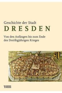 Geschichte der Stadt Dresden: Von den Anfängen bis zum Ende des Dreissigjährigen Krieges