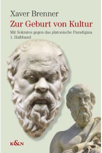 Zur Geburt von Kultur: Mit Sokrates gegen das platonische Paradigma. 2 Bände