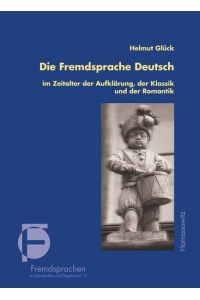Die Fremdsprache Deutsch im Zeitalter der Aufklärung, der Klassik und der Romantik  - Grundzüge der deutschen Sprachgeschichte in Europa