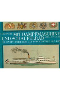 Mit Dampfmaschine und Schaufelrad. Die Dampfschiffahrt auf dem Bodensee 1817 - 1967.