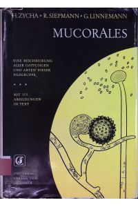 Mucorales : Eine Beschreibung aller Gattungen u. Arten dieser Pilzgruppe.