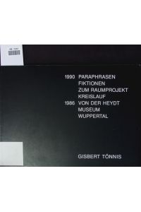 Gisbert Tönnis.   - Zeichnungen 1990; Paraphrasen, Fiktionen zum Raumprojekt Kreislauf, Malerei auf Zeit 1986.