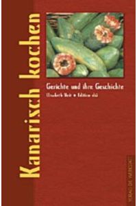 Kanarisch kochen (Gerichte und ihre Geschichte - Edition dià im Verlag Die Werkstatt)