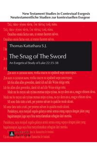 The Snag of The Sword: An Exegetical Study of Luke 22:35-38 (New Testament Studies in Contextual Exegesis. Neutestamentliche Studien zur kontextuellen Exegese, Band 8)