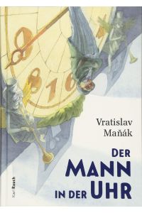 Der Mann in der Uhr oder Warum im Herbst die Zeit verstellt wird.   - Vratislav MaÅˆák ; aus dem Tschechischen von Lena Dorn ; Illustriert von Igor Kuprin
