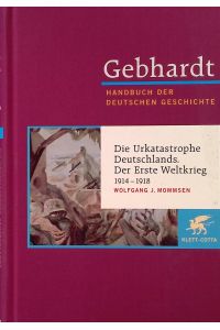 Die Urkatastrophe Deutschlands : der Erste Weltkrieg 1914 - 1918.   - Handbuch der deutschen Geschichte. Bd. 17