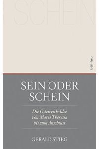 Sein oder Schein - die Österreich-Idee von Maria Theresia bis zum Anschluss.