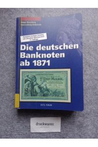 Die deutschen Banknoten ab 1871 : [komplett farbiger Katalog mit aktuellen Marktpreisen].