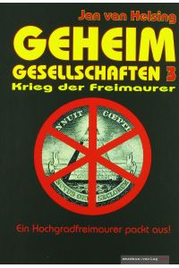 Geheimgesellschaften 3 - Krieg der Freimaurer : [ein Hochgradfreimaurer packt aus!].