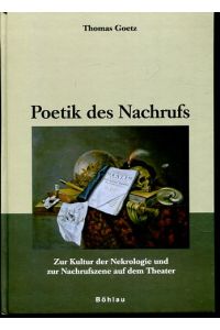 Poetik des Nachrufs - zur Kultur der Nekrologie und zur Nachrufszene auf dem Theater.   - Literatur und Leben ; N.F., Bd. 73.
