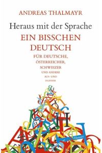 Heraus mit der Sprache: Ein bißchen Deutsch für Deutsche, Österreicher, Schweizer und andere Aus-und Inländer