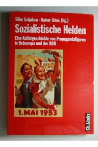 Sozialistische Helden  - Eine Kulturgeschichte von Propagandafiguren in Osteuropa und der DDR