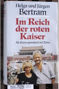 Im Reich der roten Kaiser  - als Korrespondent in China / Helga und Jürgen Bertram